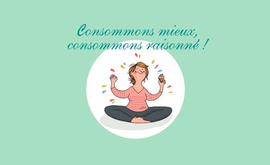 Consommation raisonnée : consommons mieux !