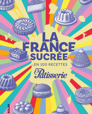 La France sucrée en 100 recettes - MATHAT-CHRISTOL